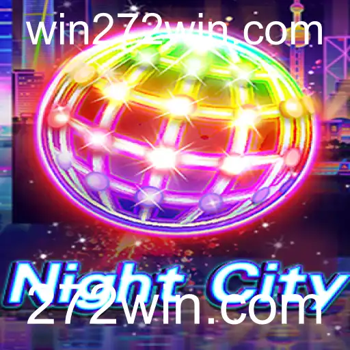 Descubra a Emoção do Jogo NightCity e as Oportunidades no 272win.com